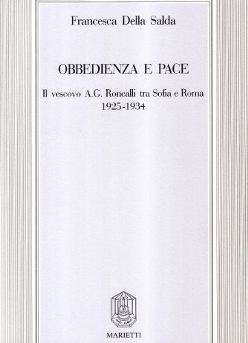 Obbedienza e pace. Il vescovo A. G. Roncalli tra Sofia e Roma (1925-1934)