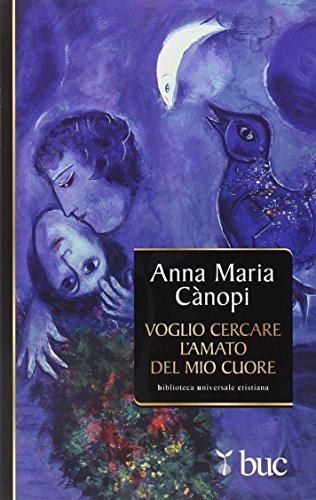 Voglio cercare l'amato del mio cuore. Spunti meditativi sul Cantico dei Cantici