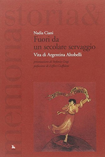 Fuori da un secolare servaggio. Vita di Argentina Altobelli
