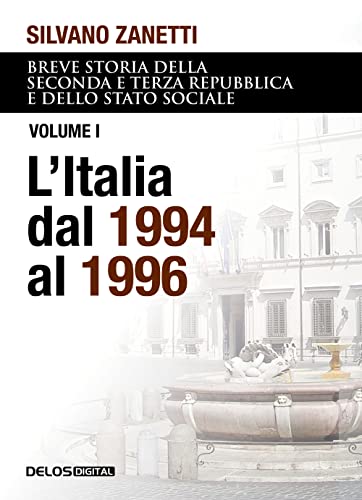 L'Iltalia dal 1994 al 1996. Breve storia della seconda e terza repubblica e dello stato sociale. Vol. 1