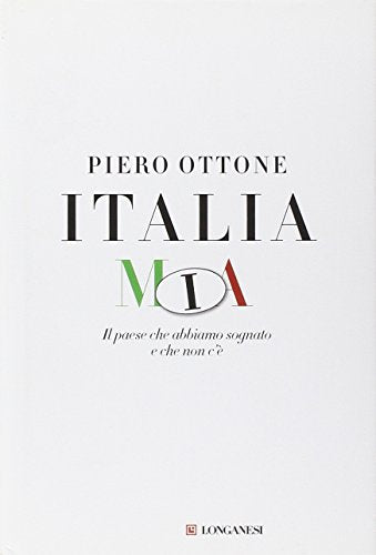 Italia mia. Il paese che abbiamo sognato e che non c'è