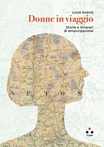 Donne in viaggio. Storie e itinerari di