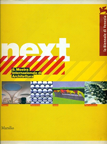 La Biennale di Venezia. Next. 8° Mostra Internazionale di Architettura, 2002.