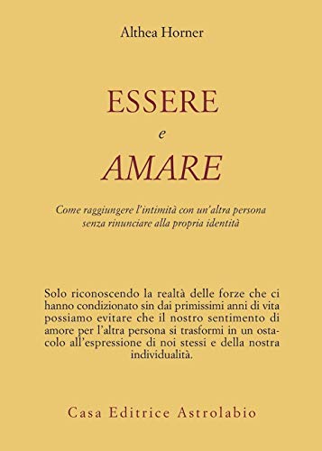 Essere e amare. Come raggiungere l'intimità con un'altra persona senza rinunciare alla propria identità