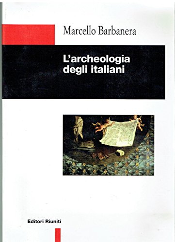 L'archeologia degli italiani: Storia, metodi e orientamenti dell'archeologia classica in Italia (Nuova biblioteca di cultura)