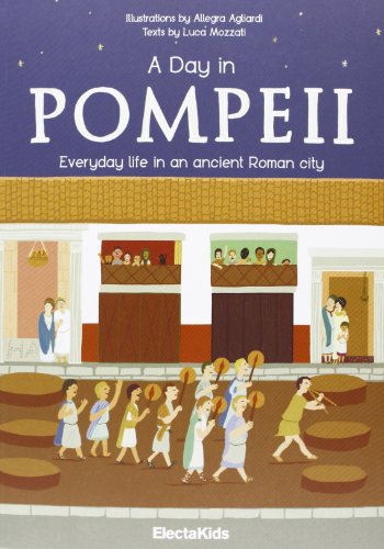 Day in Pompeii. Everiday life in an ancient roman city (A)