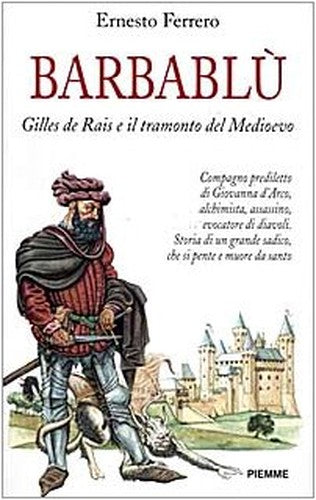 Barbablu'. Gilles de Rais e il tramonto del Medioevo.