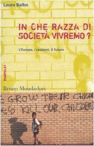 In che razza di società vivremo? L'Europa, i razzismi, il futuro