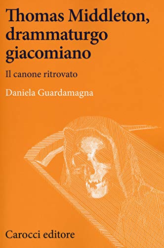 Thomas Middleton, un protagonista del teatro giacomiano. Il canone ritrovato