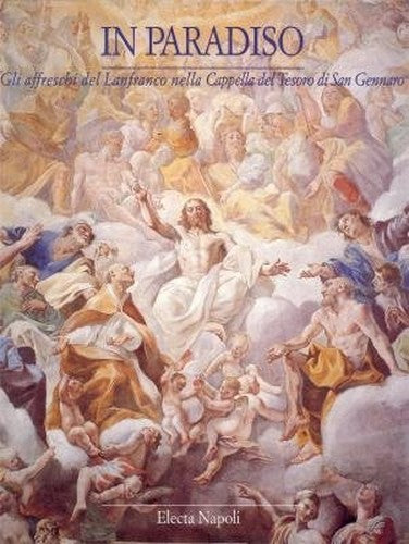 In Paradiso. Gli affreschi del Lanfranco nella Cappella del Tesoro di San Gennaro.