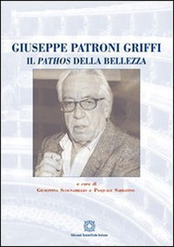 Giuseppe Patroni Griffi. Il pathos della bellezza.