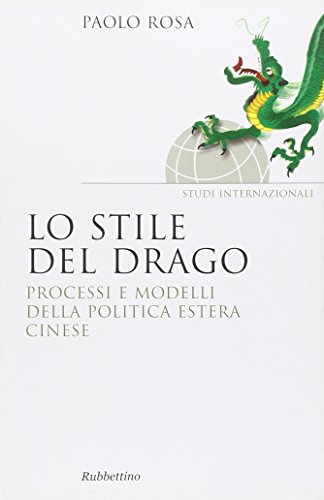 Lo stile del drago. Processi e modelli della politica estera cinese