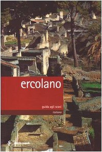 Ercolano. Guida agli scavi
