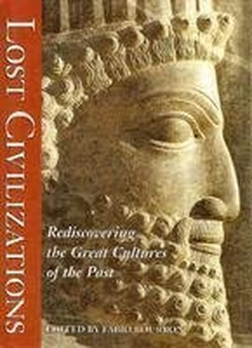 Lost Civilizations Rediscovering the Great Cultures of the Past