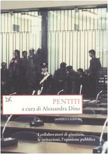 Pentiti. I collaboratori di giustizia, le istituzioni, l'opinione pubblica