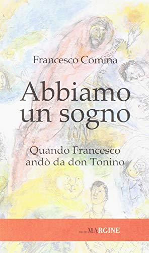 Abbiamo un sogno. Quando Francesco andò da don Tonino