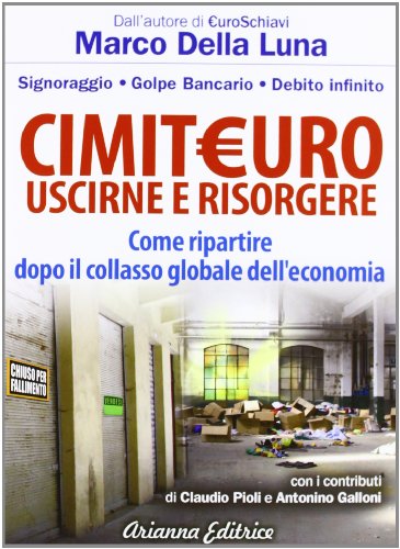 CimitEuro, uscirne e risorgere. Signoraggio, golpe bancario, debito infinito. Come ripartire dopo il collasso globale dell'economia