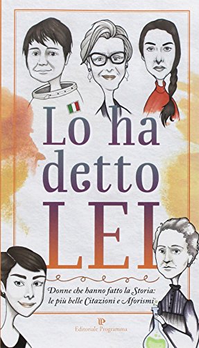 Lo ha detto lei. Donne che hanno fatto la Storia: le più belle citazioni e aforismi