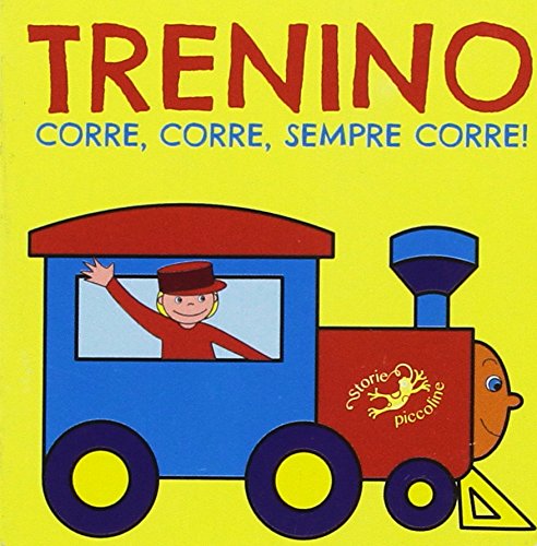 Trenino corre, corre, sempre corre! Ediz. illustrata