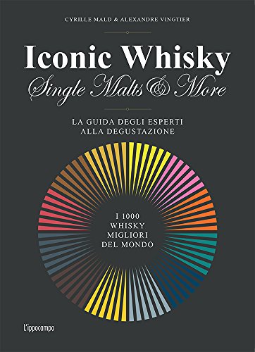 Iconic whisky. Single malts & more. La guida degli esperti alla degustazione