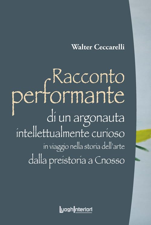 Racconto Performante. Di un argonauta intellettualmente curioso in viaggio nella storia dell'arte dalla preistoria a cnosso