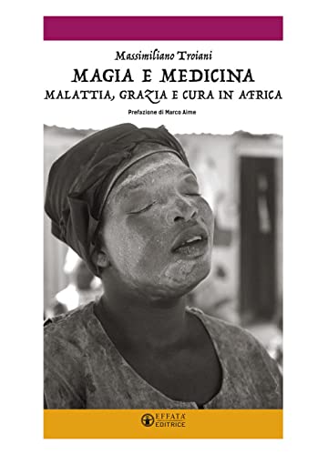 Magia e medicina Malattia, grazia e cura in Africa