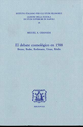 El Debate Cosmológico En 1588. Bruno, Brahe, Rothmann, Ursus, Röslin