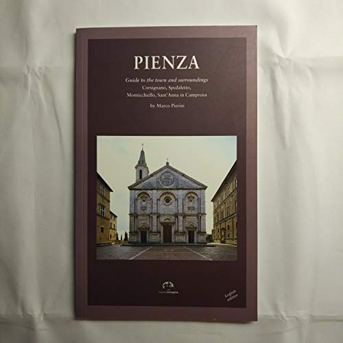 Pienza: Guide to the Town and Surroundings Corsignano, Spedaletto, Monticchiello
