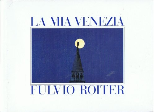 La Mia Venezia, Fulvio Roiter, Venice, Fulvio Roiter
