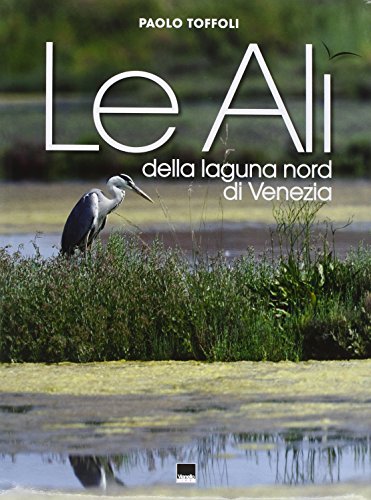 Le ali della laguna nord di Venezia. Ediz. italiana e inglese