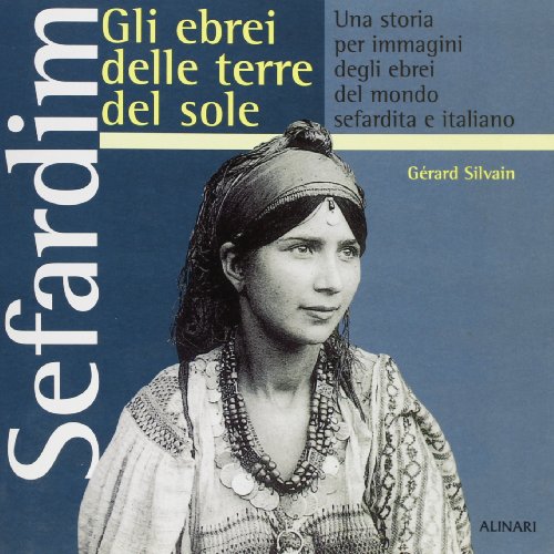 Sefardim. Gli ebrei delle terre del sole. Una storia per immagini degli ebrei del mondo sefardita e italiano.