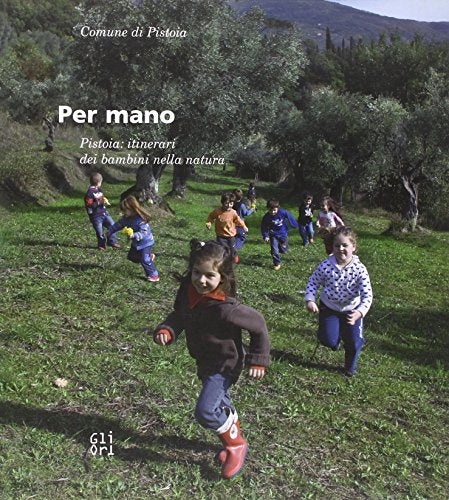 Per mano. Pistoia: itinerari dei bambini nella natura