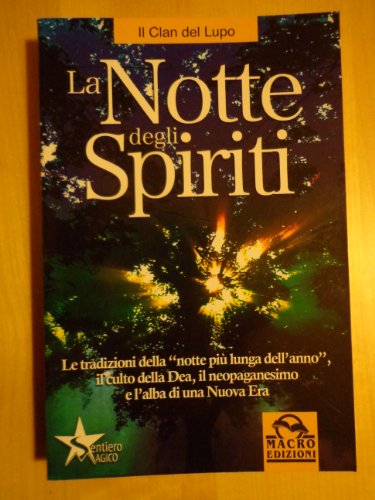 La notte degli spiriti. Le tradizioni della notte più lunga dell'anno, il culto della dea, il neo paganesimo