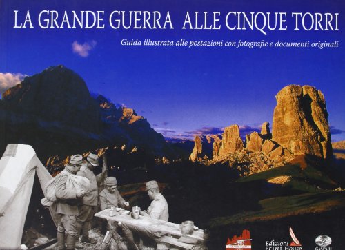 La grande guerra alle Cinque Torri. Guida illustrata alle postazioni. Ediz. italiana, tedesca e inglese