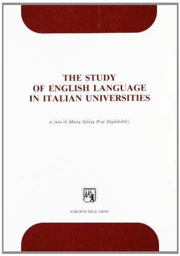 The Study of English Language in Italian Universities: Papers of a National Conference Entitled The Study of English Language in Italian Universities
