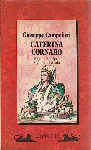 Caterina Cornaro. Regina di Cipro, signora di Asolo