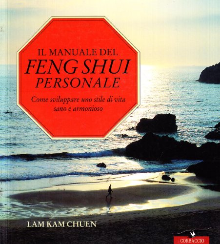 Il Manuale Del Feng Shui Personale. Come Sviluppare Uno Stile Di Vita Sano E Armonioso