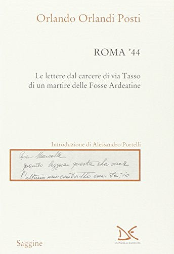 Roma '44. Lettere dal carcere di via Tasso di un martire delle Fosse Ardeatine