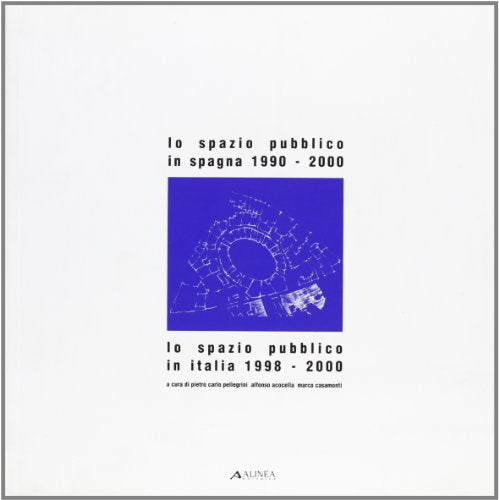 Lo spazio pubblico in Spagna '90-00. Lo spazio pubblico in Italia '98-00. Catalogo della mostra