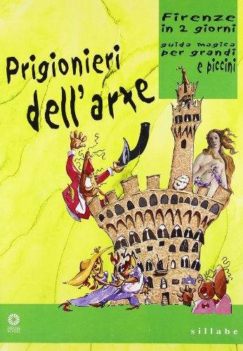 Prigionieri dell'arte. Firenze in due giorni. Guida magica per grandi e piccini