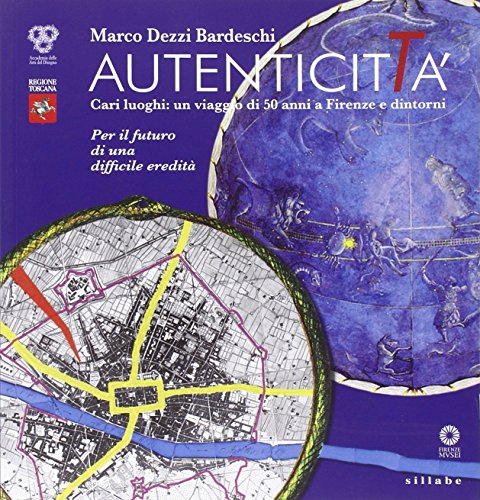 Autenticità. Cari luoghi: un viaggio di 50 anni a Firenze e dintorni