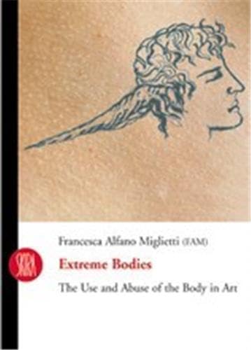 Extreme Bodies: The Use and Abuse of the Body in Art