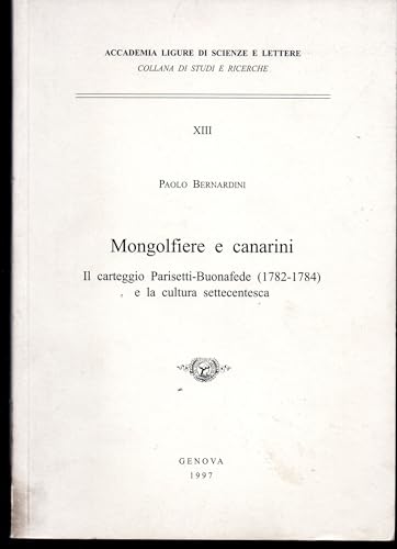 Mongolfiere e cannarini: Il carteggio Parisetti-Buonafede (1782-1784) e la cultura settecentesca (Collana di studi e ricerche / Accademia Ligure di scienze e lettere)