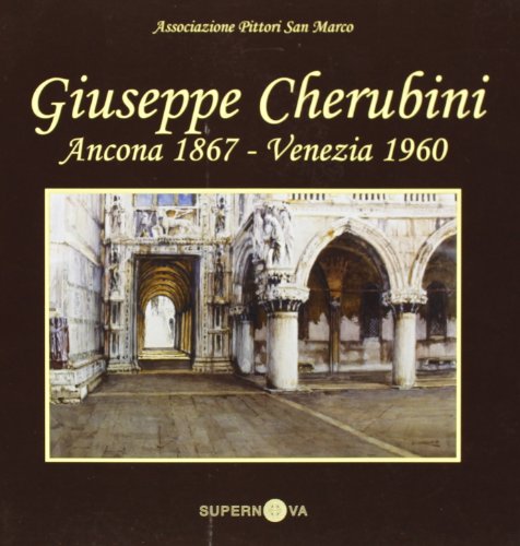 Giuseppe Cherubini (Ancona, 1867-Venezia, 1960). Catalogo della mostra