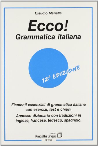 Ecco! Grammatica italiana. Elementi essenziali di grammatica italiana con esercizi, test e chiavi.