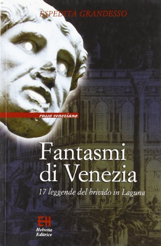 Fantasmi di Venezia. 17 leggende del brivido in laguna
