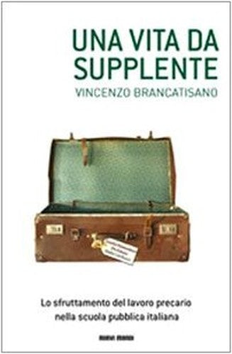 Una vita da supplente. Lo sfruttamento del lavoro precario nella scuola pubblica italiana