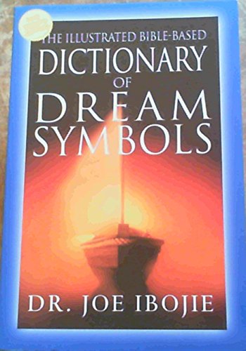 The Illustrated Bible-Based Dictionary of Dream Symbols