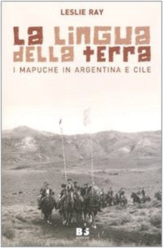 La lingua della terra. I Mapuche in Argentina e Cile