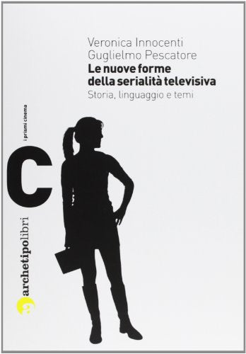 Le nuove forme della serialità televisiva. Storia, linguaggio e temi